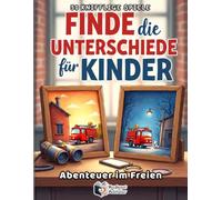Finde die Unterschiede für Kinder - Abenteuer im Freien: 50 knifflige Fehlersuchbilder ab 5 Jahren - Spannendes Suchspiel & Konzentrationstraining mit Punkte-Tracker (Rätselbuch für Mädchen & Jungen)