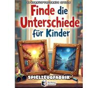 Finde die Unterschiede für Kinder - Das große Rätselbuch der Spielzeugfabrik: 50 spannende Suchbilder und Fehlersuchbilder für kleine Detektive | Fördert Konzentration und Logik
