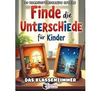 Finde die Unterschiede für Kinder - Das Klassenzimmer: 50 kunterbunte Fehlersuchbilder ab 6 Jahren - Spannendes Suchspiel & Konzentrationstraining mit ... (Suchbuch für Grundschule & Kindergarten)