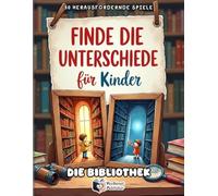 Finde die Unterschiede für Kinder - Die Bibliothek: sdfg50 bunte Suchbildrätsel mit 250 Fehlern. Spannendes Gehirnjogging und Konzentrationstraining für kleine Leseratten
