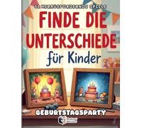 Finde die Unterschiede für Kinder - Geburtstagsparty: 50 bunte Suchbildrätsel mit 250 Fehlern. Spielspaß, Logik und Konzentrationstraining für Kinder