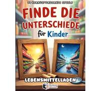 Finde die Unterschiede für Kinder: Lebensmittelladen - 50 bunte Rätsel und Suchbilder - Ein spannendes Mitmachbuch zur Förderung der Konzentration mit Punkte-Tracker (Ab 4 Jahren)