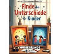 Finde die Unterschiede für Kinder - Musikstunde: 50 kunterbunte Fehlersuchbilder ab 4 Jahren | Spannendes Suchbuch und Rätselbuch zur Förderung der ... Beschäftigungsbuch für Jungen und Mädchen