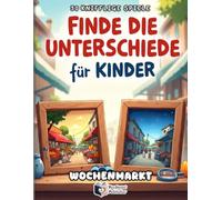 Finde die Unterschiede für Kinder - Wochenmarkt Abenteuer: 50 knifflige Fehlersuchbilder ab 5 Jahren - Spannendes Suchspiel & Konzentrationstraining ... (Rätselbuch für Mädchen & Jungen)