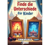 Finde die Unterschiede für Kinder: Zirkuszelt und lustige Abenteuer: 46 kunterbunte Suchbilder und Fehler-Rätsel ab 4 Jahren | Fördert Konzentration ... Denken | Das spannende Beschäftigungsbuch