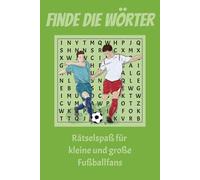 Finde die Wörter Fußball: Wortsuchrätsel zum Thema Fußball für Kinder und Erwachsene: 50 Rätsel mit Lösungen - leicht zu lesen - verschiedene ... ideal als Geschenk und Freizeitbeschäftigung
