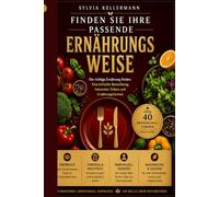 Finden Sie Ihre passende Ernährungsweise: Eine kritische Betrachtung bekannter Diäten und Ernährungsformen (Gesundheit beginnt in der Küche - nicht in der Apotheke)