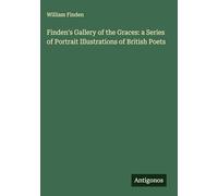 Finden's Gallery of the Graces: a Series of Portrait Illustrations of British Poets