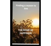 Findind a reason to live: THE HOME OF HAPPINESS