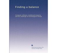 Finding a balance: Computer software, intellectual property, and the challenge of technological change