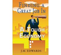 Finding A Great Job In A Tough Economy: Volume 1