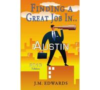 Finding A Great Job In Austin: 2010 Edition: Volume 1