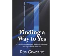 Finding a Way to Yes: A culture powered by an abundance mindset and high-velocity execution