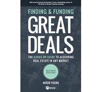 Finding and Funding Great Deals: The Hands-On Guide to Acquiring Real Estate in Any Market