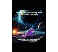 Finding And Interacting With Life In The Universe: Science Fact and Science Fiction on the Frontier of Discovery