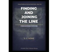 Finding and Joining the Line: Veteran and Caregivers Guide to VA Healthcare (G.S. Howe - Federal Healthcare Survival Guide Series)