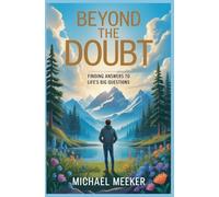 Finding Answers To Life's Big Questions: 1 (Beyond the Doubt)