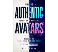 Finding Authentic People in a World of Avatars: Recognizing Fakes, Fools, and True Friends (The Finding Series)