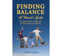 Finding Balance: A Parent's Guide to Support Brain Health and the Well-Being of Children