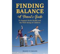 Finding Balance: A Parent's Guide to Support Brain Health and the Well-Being of Children