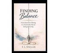 Finding Balance: From Restrictive Dieting to a Sustainable Way of Eating and Living