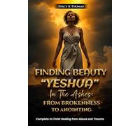 Finding Beauty “Yeshua” In The Ashes: From Brokenness To Anointing