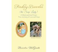 Finding Beverlee (the ‘Soap’ Lady): A Blind and Deaf Dog’s True Journey of Love and Hope
