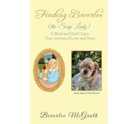 Finding Beverlee (the 'Soap' Lady): A Blind and Deaf Dog's True Journey of Love and Hope