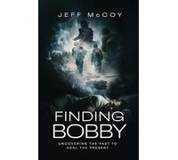 FINDING BOBBY: UNCOVERING THE PAST TO HEAL THE PRESENT