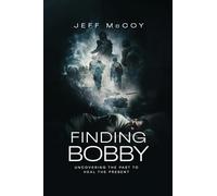 FINDING BOBBY: UNCOVERING THE PAST TO HEAL THE PRESENT