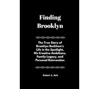 Finding Brooklyn: The True Story of Brooklyn Beckham’s Life in the Spotlight, His Creative Ambitions, Family Legacy, and Personal Reinvention