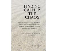 Finding Calm in the Chaos: Anger Therapy Workbook for Stress Relief: A Practical Anger Therapy Workbook with Coping Strategies, Reflection Prompts, and Mindfulness Tools for Women, Men, and Teens