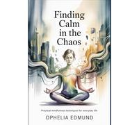 Finding Calm in the Chaos: Practical Mindfulness Techniques for Everyday Life