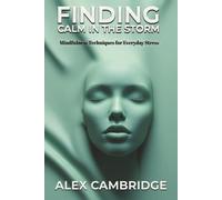 FINDING CALM IN THE STORM: Mindfulness Techniques for Everyday Stress