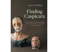 Finding Caspicara: Double Identities, Hidden Figures, and the Commerce of Sculpture in Colonial Quito