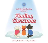 Finding Christmas: A Little Dog and Miss Kitty Adventure