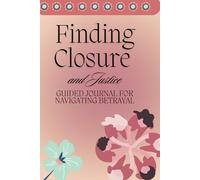 Finding Closure and Justice: Guided Journal for Navigating Betrayal