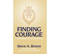 Finding Courage- A Four-Week Devotional Journey: A Four-Week Devotional Journey