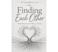 Finding Each Other: Small Moments that Shape a Family (Family Reflection Series)
