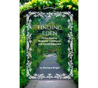 Finding Eden: Divine Healing, Molecular Coherence and Sacred Alignment