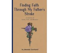 Finding Faith Through My Father's Stroke: A Journey of Faith, Fear, and Miracles
