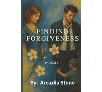 Finding Forgiveness: Poems of Heartbreak, Healing, and Quiet Love
