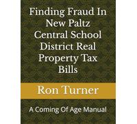 Finding Fraud In New Paltz Central School District Real Property Tax Bills: A Coming Of Age Manual