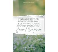 Finding Freedom Beyond Betrayal & Learning to Live Happily Even After (Journal Companion)
