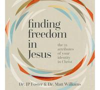 Finding Freedom in Jesus: The 21 Attributes of Your Identity in Christ