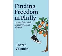 Finding Freedom in Philly: Lessons from a Belt, a Peach Tree, and a Dream
