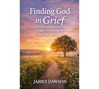 Finding God in Grief: A Daily Devotional for Healing After Loss (Walk with God)