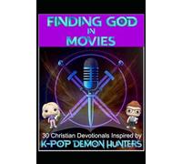 Finding God in Movies: An Unofficial Collection of Devotionals Inspired by K-Pop Demon Hunters (Finding God in Video Games)
