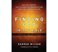Finding God In The Bible: What Crazy Prophets, Fickle Followers And Dangerous Outlaws Reveal About Friendship With God