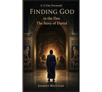 Finding God in the Den - The Story of Daniel - 12 Day Devotional